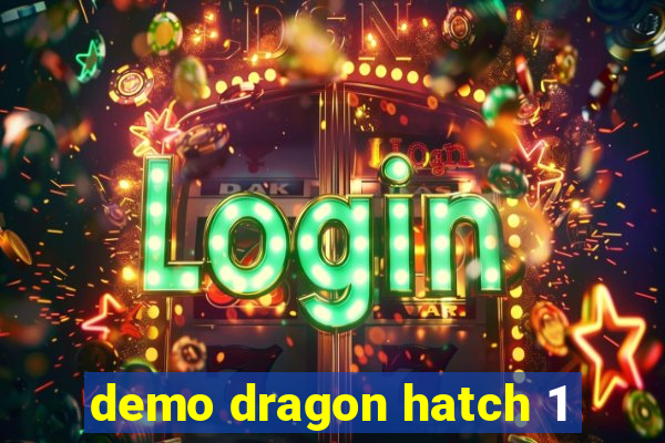 demo dragon hatch 1